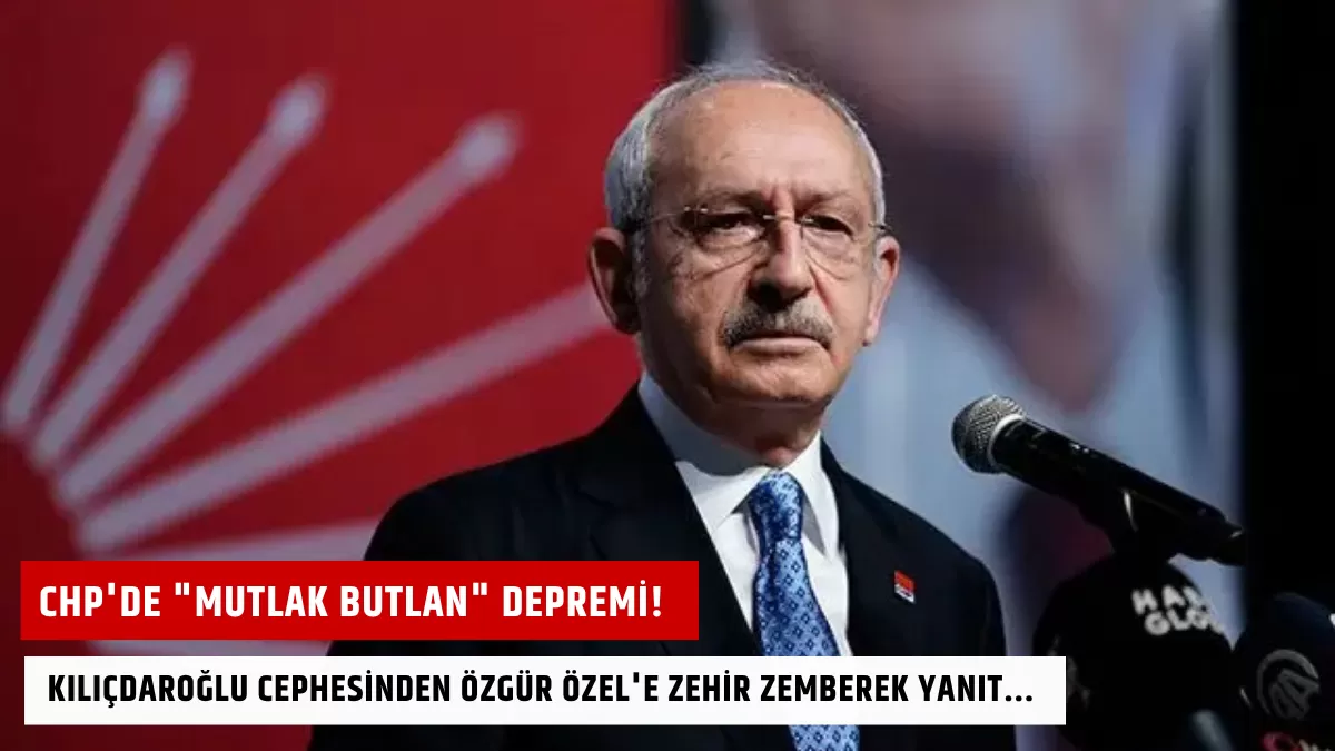 CHP’de “Mutlak Butlan” Depremi! Kılıçdaroğlu Cephesinden Özgür Özel’e Zehir Zemberek Yanıt…