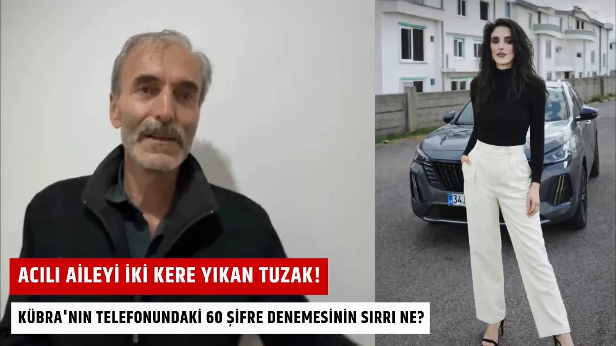 Acılı Aileyi İki Kere Yıkan Tuzak! Kübra’nın Telefonundaki 60 Şifre Denemesinin Sırrı Ne?