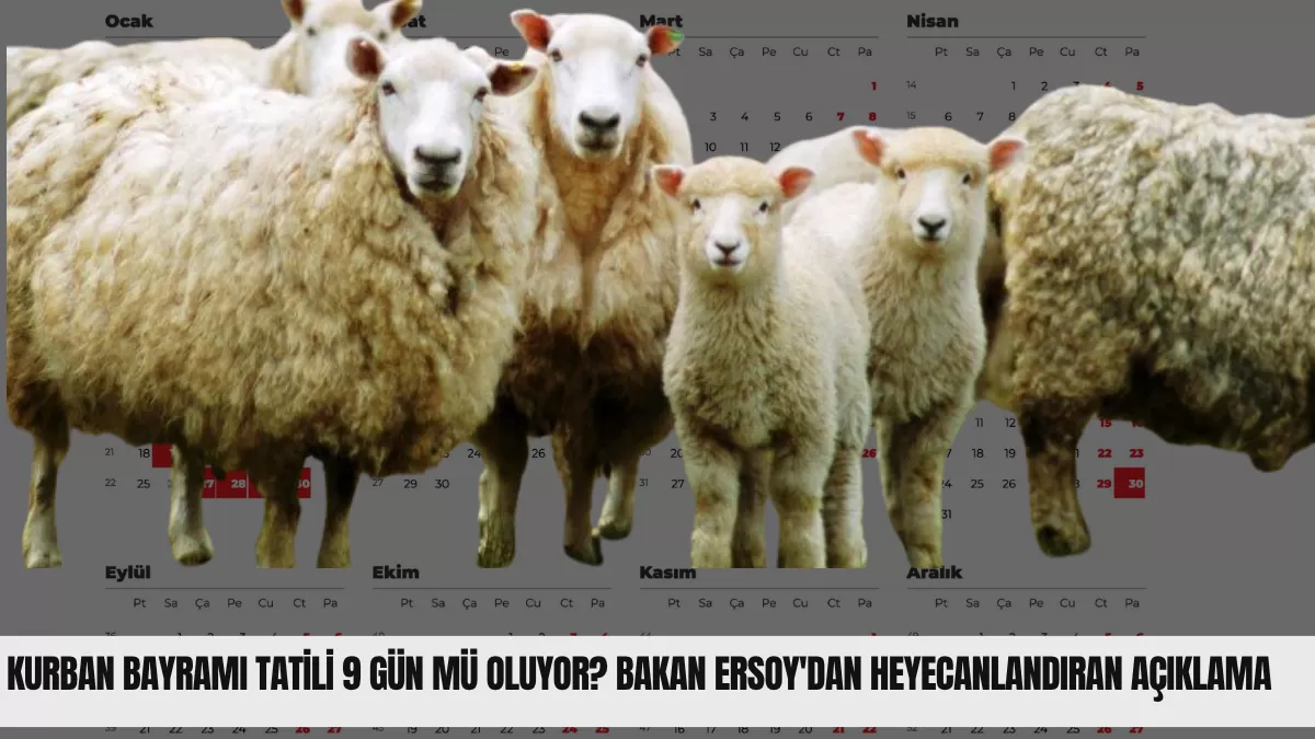 Kurban Bayramı Tatili 9 Gün Mü Oluyor? Bakan Ersoy’dan Heyecanlandıran Açıklama