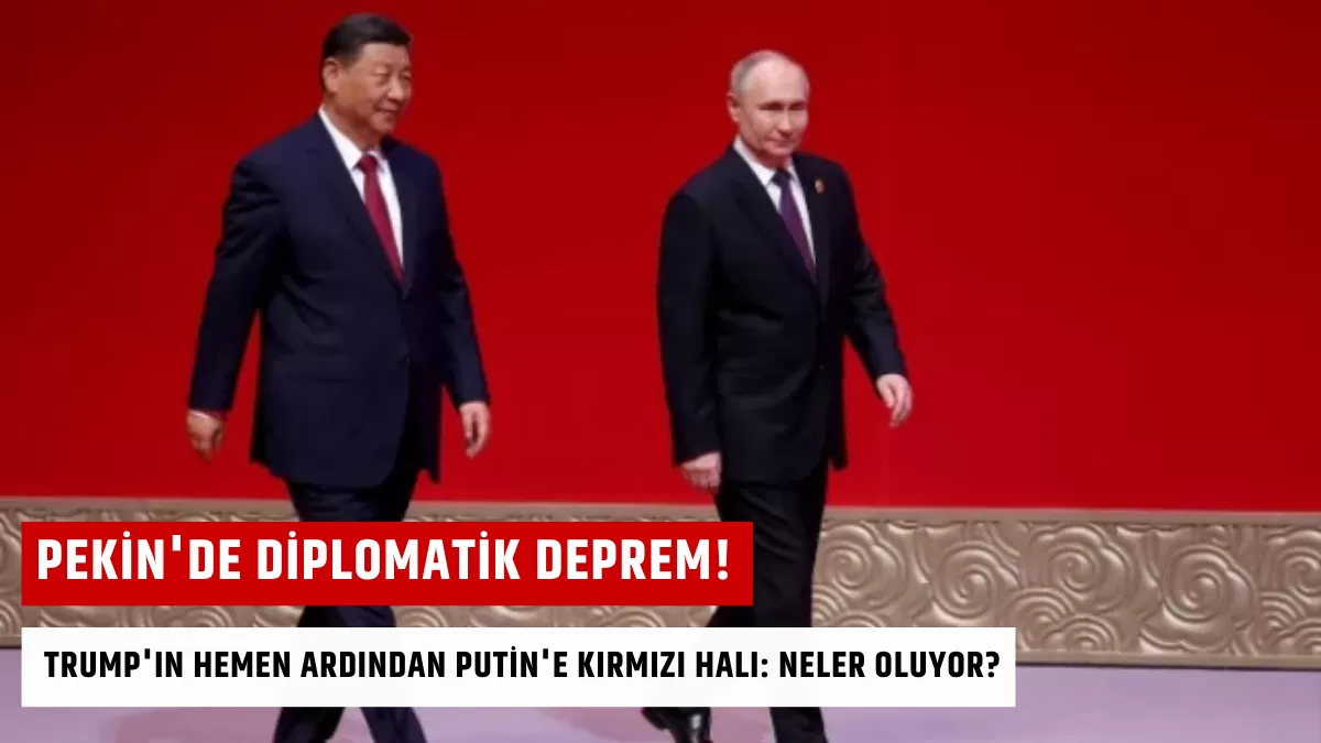 Pekin’de Diplomatik Deprem! Trump’ın Hemen Ardından Putin’e Kırmızı Halı: Neler Oluyor?
