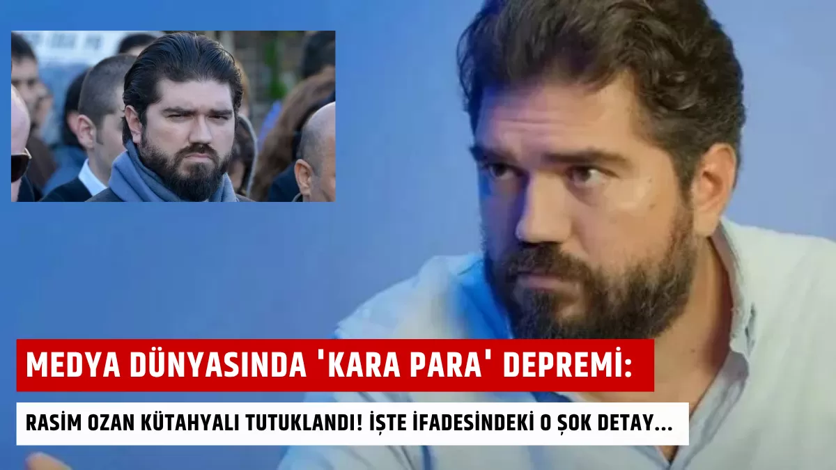 Medya Dünyasında ‘Kara Para’ Depremi: Rasim Ozan Kütahyalı Tutuklandı! İşte İfadesindeki O Şok Detay…
