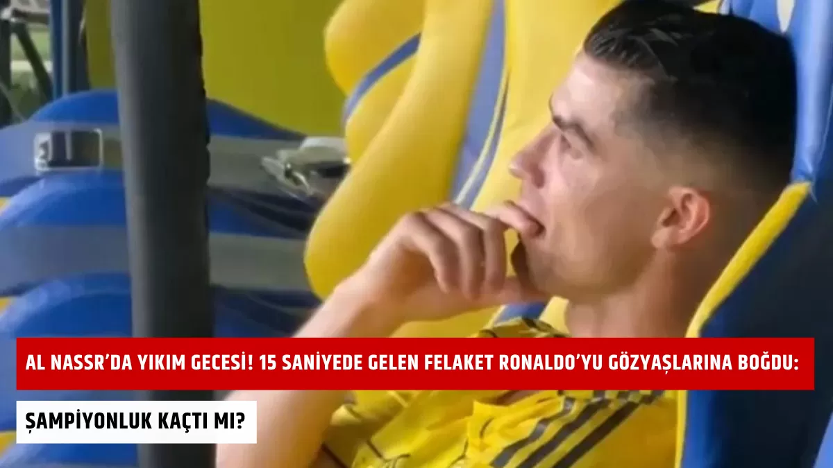 Al Nassr’da Yıkım Gecesi! 15 Saniyede Gelen Felaket Ronaldo’yu Gözyaşlarına Boğdu: Şampiyonluk Kaçtı Mı?