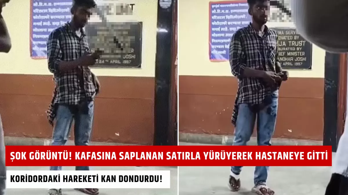 Şok Görüntü! Kafasına Saplanan Satırla Hastaneye Girdi, Koridordaki Hareketi Kan Dondurdu!