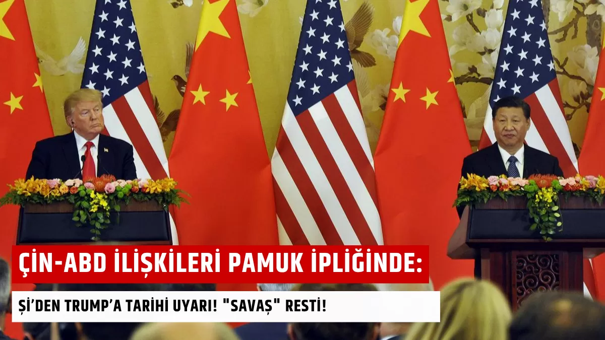 Çin-ABD İlişkileri Pamuk İpliğinde: Şi’den Trump’a “Savaş” Resti!