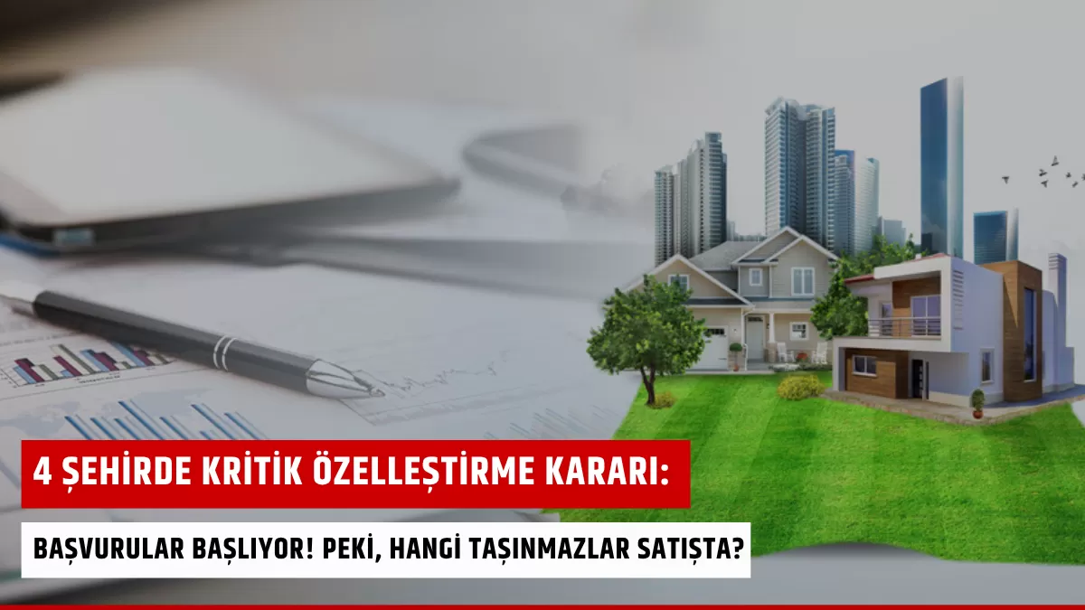 4 Şehirde Kritik Özelleştirme Kararı: Başvurular Başlıyor! Peki, Hangi Taşınmazlar Satışta?