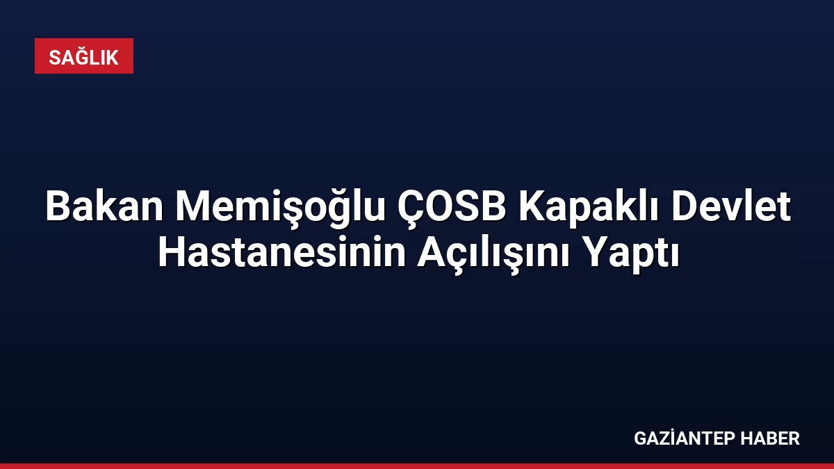 Bakan Memişoğlu ÇOSB Kapaklı Devlet Hastanesinin Açılışını Yaptı